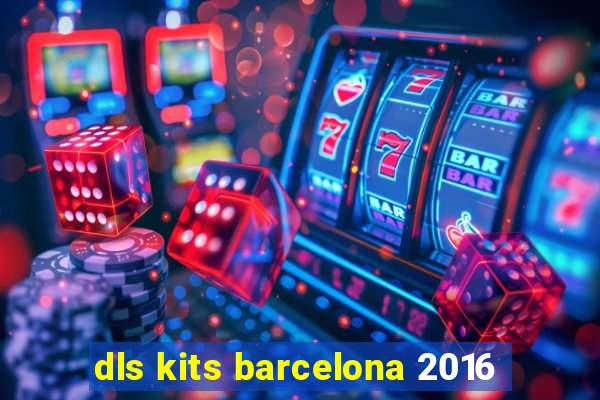 dls kits barcelona 2016